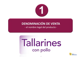DENOMINACIÓN DE VENTA
 ‐ el nombre legal del producto ‐
 