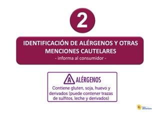 IDENTIFICACIÓN DE ALÉRGENOS Y OTRAS
       MENCIONES CAUTELARES 
       MENCIONES CAUTELARES
         ‐ informa al consumidor ‐
 