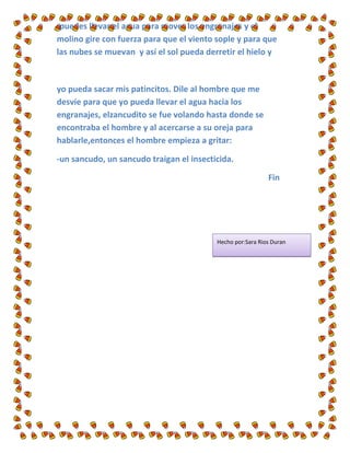 -puedes llevar el agua para mover los engranajes y el
molino gire con fuerza para que el viento sople y para que
las nubes...