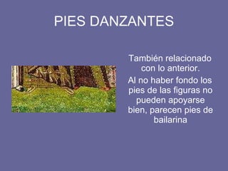 PIES DANZANTES También relacionado con lo anterior. Al no haber fondo los pies de las figuras no pueden apoyarse bien, parecen pies de bailarina