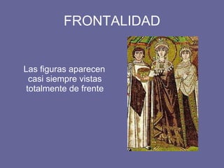 FRONTALIDAD Las figuras aparecen casi siempre vistas totalmente de frente