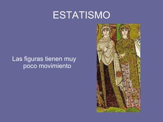 ESTATISMO Las figuras tienen muy poco movimiento