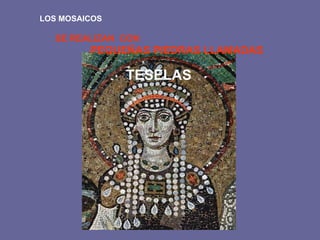 LOS MOSAICOS SE REALIZAN CON PEQUEÑAS PIEDRAS LLAMADAS TESELAS