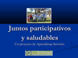 Juntos participativos
    y saludables
  Un proyecto de Aprendizaje Servicio.
 