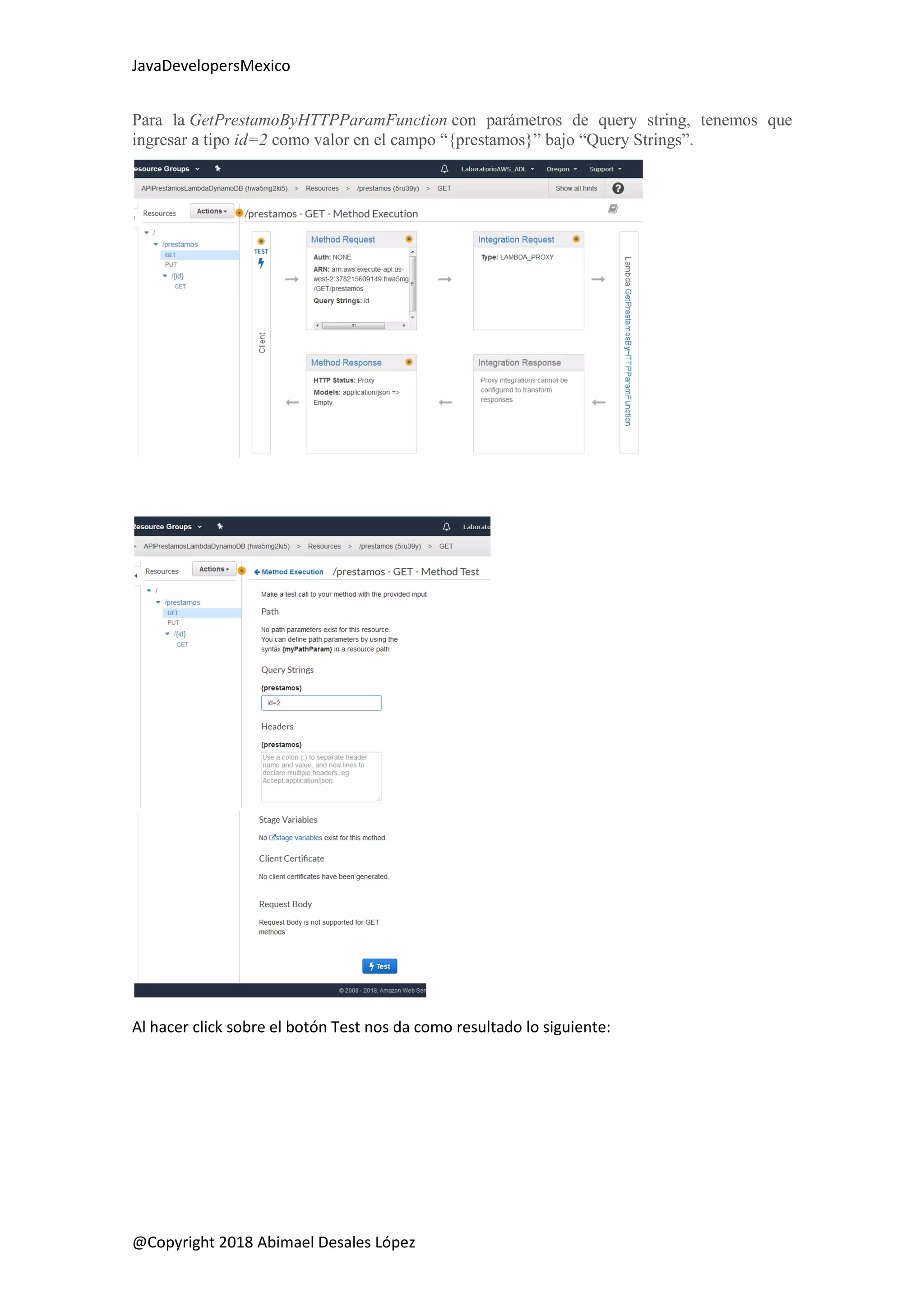 JavaDevelopersMexico
@Copyright 2018 Abimael Desales López
Para la GetPrestamoByHTTPParamFunction con parámetros de query string, tenemos que
ingresar a tipo id=2 como valor en el campo “{prestamos}” bajo “Query Strings”.
Al hacer click sobre el botón Test nos da como resultado lo siguiente:
 
