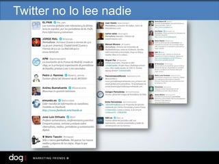 Twitter no lo lee nadie
 