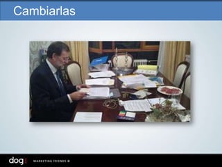 Cambiarlas
 