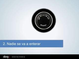 2. Nadie se va a enterar
 