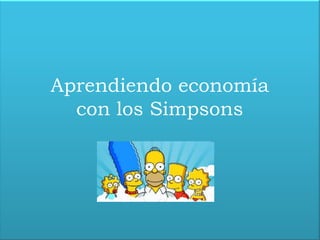 Aprendiendo economía
con los Simpsons
 