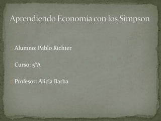 Alumno: Pablo Richter
Curso: 5°A
Profesor: Alicia Barba
 