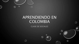 APRENDIENDO EN
COLOMBIA
CLASE DE SOCIALES
 