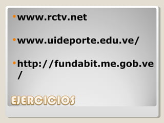 www.rctv.net www.uideporte.edu.ve/ http://fundabit.me.gob.ve/ 