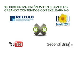 HERRAMIENTAS ESTÁNDAR EN E-LEARNING,
CREANDO CONTENIDOS CON EXELEARNING
 