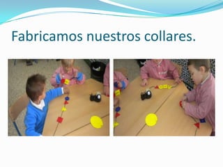 Fabricamos nuestros collares.
 