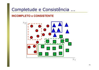 43
INCOMPLETO e CONSISTENTEINCOMPLETO e CONSISTENTE
Completude e Consistência ...
 