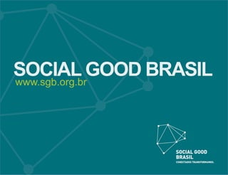 SOCIAL GOOD BRASIL www.sgb.org.br 
 