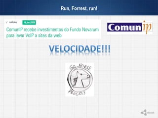 Run, Forrest, run!
 