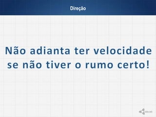 Direção
 