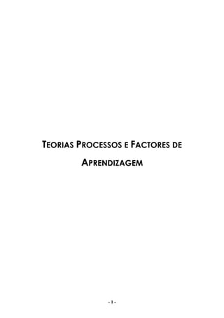 - 1 -
TEORIAS PROCESSOS E FACTORES DE
APRENDIZAGEM
 