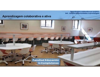 Aprendizagem colaborativa por projetos:
SAF - Desafios e oportunidades à aprendizagem
Aprendizagem colaborativa e ativa
 