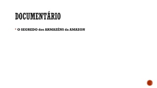 DOCUMENTÁRIO
 O SEGREDO dos ARMAZÉNS da AMAZON
 