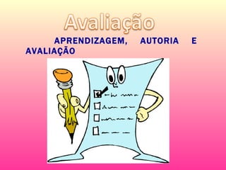 APRENDIZAGEM, AUTORIA E AVALIAÇÃO 