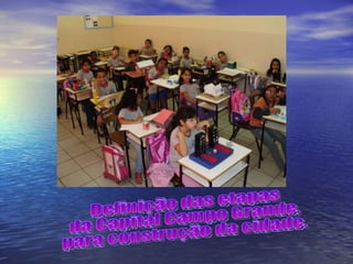 Definição das etapas da Capital Campo Grande, para construção da cidade. 