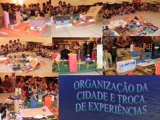 ORGANIZAÇÃO DA  CIDADE E TROCA DE EXPERIÊNCIAS 
