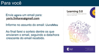 Envie agora um email para:
yoris.linhares@gmail.com
Informe no assunto do email: LivroMeu
Ao final farei o sorteio dentre os que
enviaram o email, seguindo a data/hora
crescente do email recebido.
Para você
 