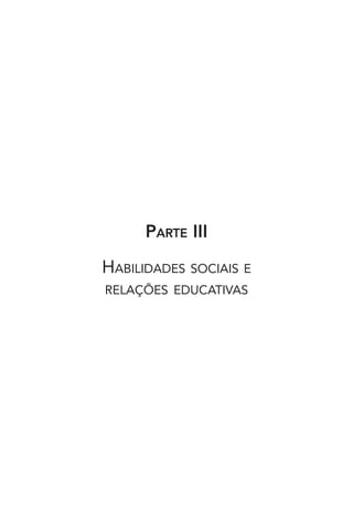 PARTE III
HABILIDADES SOCIAIS E
RELAÇÕES EDUCATIVAS
 