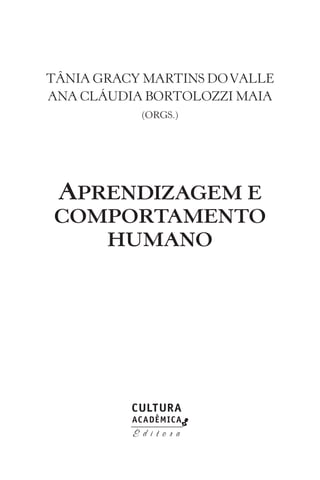 TÂNIA GRACY MARTINS DOVALLE
ANA CLÁUDIA BORTOLOZZI MAIA
(ORGS.)
APRENDIZAGEM E
COMPORTAMENTO
HUMANO
 
