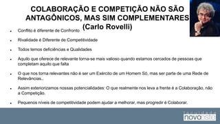 COLABORAÇÃO NA NOVA ECONOMIA
(Carlo Rovelli)
 Na Nova Econômica o Foco da Competição Mudou
 O Foco Individualista passad...