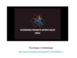 Tecnologia e metodologia http://www.youtube.com/watch?v=IJY-NIhdw_4 