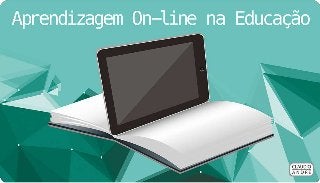 Aprendizagem On-line na Educação