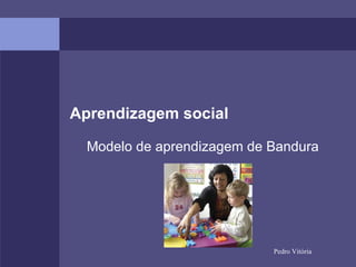 Aprendizagem social Modelo de aprendizagem de Bandura 