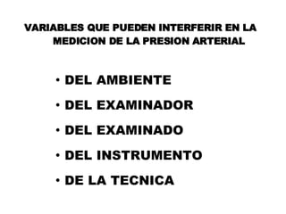 DEL AMBIENTE DEL EXAMINADOR DEL EXAMINADO DEL INSTRUMENTO DE LA TECNICA VARIABLES QUE PUEDEN INTERFERIR EN LA  MEDICION DE LA PRESION ARTERIAL 