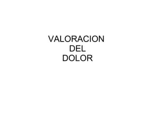 VALORACION  DEL DOLOR 