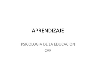 APRENDIZAJE PSICOLOGIA DE LA EDUCACION CAP 