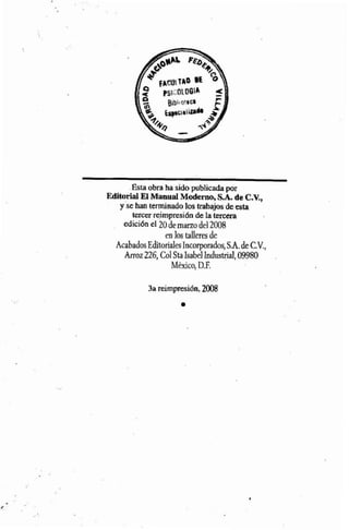 Estaobraha sido publicadapot
Editorial Ei Manual Modernq S.A. de CV,,
y se hanterminado lostrabajmde esta
tercerreimpresidnde la tercera
edición el 20demarzodel2008
enJm talleres de
AcabadosEditorialesIncorporadas,M.deC.V.,
Atroz226, ColStaIsabelIndustrial,09980
México, D.F.
 