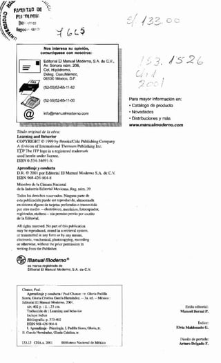 06100 Mexicq DF.
( 5 2 ~ 5 ~ 2 - 6 5 1 1-W Para mayor Infamaciónen:
m Cathlogo de producto
infü@manualm~erno.wm
~ . ~ a f r n o d e r n o . e o m
Víuhon~inuld~ In obru.
Lewnhg and Bchavior
COPYRIGHT Q 19% hy A m ~ &hblishmg Cnmpany
A division of hitcmaiiunal Thnrnwn Pabl~shíngInc.
7 he YrP lopois a rcgislwd uademark
ustrl herein under licciisc.
ISBN 0-534-M91-X
-h~Fonmid
D.R. O 2031 pw Editorial El Manual Mtxierno S.A. dc C.V.
ISBN %842<1-W8
Micmhmdc la Cirmara N-
de la Indu$ria EdiairialMcxicaa Re& nltrn. 35'
Tdoa 11#i demh-. N- pwede
osb pubhciiciw puede w repmdunds,alrn-di
en alrtcma alguno de metas n mn~rn?lida
pur otni medio -electrónico, rnwliniw.8, foiompiak
rcgisrtarior. ekékrd- sin permiw ptcvioyr wnto
de la Editmal.
All r i g hd.No pmo?thia publicatiun
nray be qaduce&storulip a rebicvd system,
Mtrammirtad inany fmti or by Any means,
clmtronic, ~~. phmapying, mcording
oroümwise, wifliour ihc paiiwpermission in
wtitingimmthe Wblishet
es marom registradade
Edttorlal El Manual M o d m , S A . de C.V.
-
Qiaoa:m-
ey d u c m1 Paul Chan~%:u.OloriiP d U a
S i G i a i sC r k h a M í aHemBndez.--Sn. d.- Mexico I
Edrtmimi El Mmnmi Maicmo, 2001.
nv,402p.:iL:23cm
Tnduaión&:Leanlae,and M v i i r
Incluyc índice
Bibliogdín p 37342
ISBN 968426-904-X
1. -~slmloglaL ~rmla-ma.
T I CiiircíirlHemindez,OloriaCristinab
Estilo sdlmiial:
ManuelB d P.
fndice:
M Maldonado G.
 