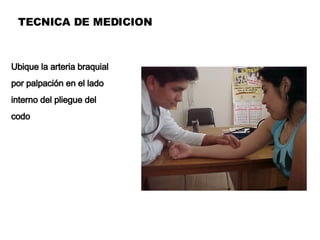 TECNICA DE MEDICION Ubique la arteria braquial por palpación en el lado interno del pliegue del codo 