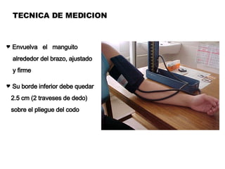 TECNICA DE MEDICION Envuelva  el  manguito  alrededor del brazo, ajustado y firme Su borde inferior debe quedar 2.5 cm (2 traveses de dedo) sobre el pliegue del codo 