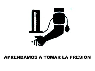 APRENDAMOS A TOMAR LA PRESION 