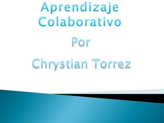 Aprendizaje Colaborativo Por Chrystian Torrez 