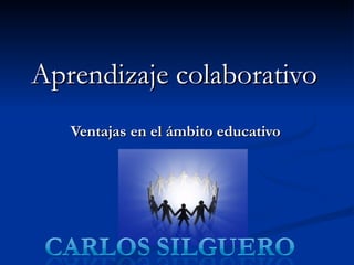 Aprendizaje colaborativo Ventajas en el ámbito educativo 