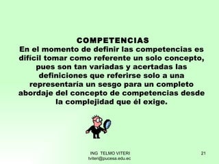 COMPETENCIAS En el momento de definir las competencias es difícil tomar como referente un solo concepto, pues son tan vari...