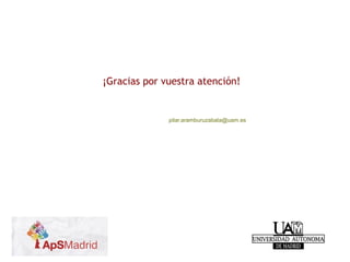 ¡Gracias por vuestra atención!
pilar.aramburuzabala@uam.es
 