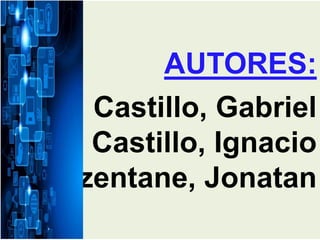 AUTORES:
Castillo, Gabriel
Castillo, Ignacio
Prejzentane, Jonatan
 