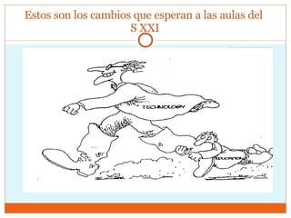 Estos son los cambios que esperan a las aulas del  S XXI 