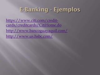 https://www.citi.com/credit-
cards/creditcards/CitiHome.do
http://www.bancoguayaquil.com/
http://www.us.hsbc.com/
 